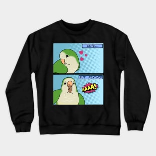 cute but psycho Green quaker parrot Crewneck Sweatshirt